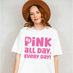 Pink All Day Every Day - Gender Reveal Unisex Crewneck T-Shirt Sweatshirt Hoodie
