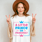 A Little Prince Or Princess - Gender Reveal Unisex Crewneck T-Shirt Sweatshirt Hoodie