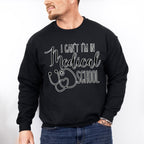 I Can't I'm In Medical School - Medical School Unisex Crewneck T-Shirt Sweatshirt Hoodie