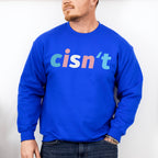 Cisn't Transgender Design - Transgender Unisex Crewneck T-Shirt Sweatshirt Hoodie