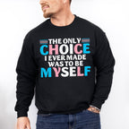 The Only Choice I Ever Made - Transgender Unisex Crewneck T-Shirt Sweatshirt Hoodie