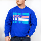 Trans Dudes Are Hotter - Transgender Unisex Crewneck T-Shirt Sweatshirt Hoodie