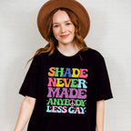 Shade Never Made Anybody Less Gay - LGBTQ+ Unisex Crewneck T-Shirt Sweatshirt Hoodie