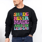 Shade Never Made Anybody Less Gay - LGBTQ+ Unisex Crewneck T-Shirt Sweatshirt Hoodie