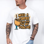 A Coffee The Size Of My Problems - Coffee Unisex Crewneck T-Shirt Sweatshirt Hoodie