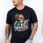 Morning Wood - Funny Unisex Crewneck T-Shirt Sweatshirt Hoodie
