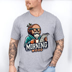 Morning Wood - Funny Unisex Crewneck T-Shirt Sweatshirt Hoodie