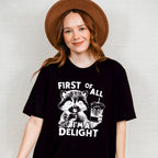 First Of All I'm A Delight - Funny Unisex Crewneck T-Shirt Sweatshirt Hoodie