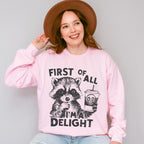 First Of All I'm A Delight - Funny Unisex Crewneck T-Shirt Sweatshirt Hoodie