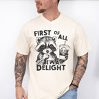 First Of All I'm A Delight - Funny Unisex Crewneck T-Shirt Sweatshirt Hoodie