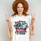 Splish Splash Your Opinion Is Trash - Funny Unisex Crewneck T-Shirt Sweatshirt Hoodie