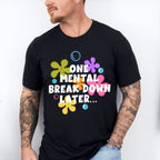 One Mental Breakdown Later - Funny Unisex Crewneck T-Shirt Sweatshirt Hoodie
