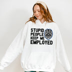 Stupid People Keep Me Employed - Police Unisex Crewneck T-Shirt Sweatshirt Hoodie