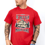Life Is Better In The Mountains Design - Outdoor Unisex Crewneck T-Shirt Sweatshirt Hoodie