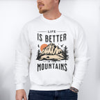 Life Is Better In The Mountains Design - Outdoor Unisex Crewneck T-Shirt Sweatshirt Hoodie