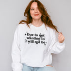 Due To Not Wanting To I Will Not Be - Mental Health Unisex Crewneck T-Shirt Sweatshirt Hoodie