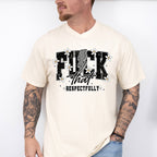 Fuck That Respectfully Flowers - Funny Unisex Crewneck T-Shirt Sweatshirt Hoodie