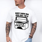 Don't Hate Me Just Cuz' I'm A Little Cooler - Funny Unisex Crewneck T-Shirt Sweatshirt Hoodie