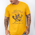 Sorry Gotta Go The Vibes Are Off - Funny Unisex Crewneck T-Shirt Sweatshirt Hoodie