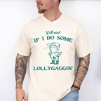Y'all Mind If I Do Some Lollygaggin' - Funny Unisex Crewneck T-Shirt Sweatshirt Hoodie