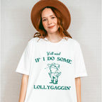 Y'all Mind If I Do Some Lollygaggin' - Funny Unisex Crewneck T-Shirt Sweatshirt Hoodie