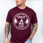 You Don't Have To Be Crazy To Camp With US We will Train You Design - Camping Unisex Crewneck T-Shirt Sweatshirt Hoodie