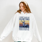 I Don't Suck at Hunting Deer Suck at Standing in Front of Me Design - Hunting Theme Unisex Crewneck T-Shirt Sweatshirt Hoodie