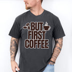 But First Coffee - Coffee Unisex Crewneck T-Shirt Sweatshirt Hoodie