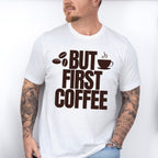 But First Coffee - Coffee Unisex Crewneck T-Shirt Sweatshirt Hoodie