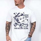 Coffee First Your Bullshit Second - Coffee Unisex Crewneck T-Shirt Sweatshirt Hoodie