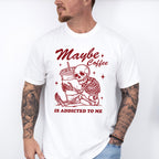 Maybe Coffee Is Addicted To Me - Coffee Unisex Crewneck T-Shirt Sweatshirt Hoodie