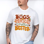 Dogs Make Everything Better - Dogs Unisex Crewneck T-Shirt Sweatshirt Hoodie
