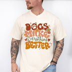 Dogs Make Everything Better - Dogs Unisex Crewneck T-Shirt Sweatshirt Hoodie