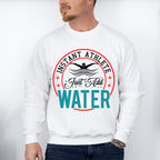 Instant Athlete Just Add Water - Swimming Unisex Crewneck T-Shirt Sweatshirt Hoodie