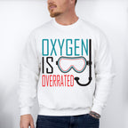 Oxygen Is Overrated - Swimming Unisex Crewneck T-Shirt Sweatshirt Hoodie
