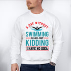 A Day Without Swimming - Swimming Unisex Crewneck T-Shirt Sweatshirt Hoodie