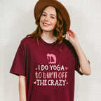 I Do Yoga To Burn Off The Crazy - Yoga Unisex Crewneck T-Shirt Sweatshirt Hoodie