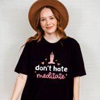 Don't Hate Meditate - Yoga Unisex Crewneck T-Shirt Sweatshirt Hoodie