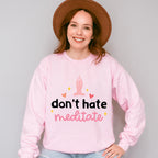 Don't Hate Meditate - Yoga Unisex Crewneck T-Shirt Sweatshirt Hoodie