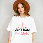 Don't Hate Meditate - Yoga Unisex Crewneck T-Shirt Sweatshirt Hoodie