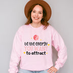 Be The Energy You Want To Attract - Yoga Unisex Crewneck T-Shirt Sweatshirt Hoodie