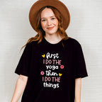 First I Do The Yoga Then I Do The Things - Yoga Unisex Crewneck T-Shirt Sweatshirt Hoodie