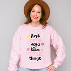 First I Do The Yoga Then I Do The Things - Yoga Unisex Crewneck T-Shirt Sweatshirt Hoodie