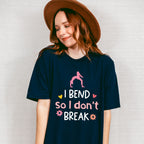 I Bend So I Don't Break - Yoga Unisex Crewneck T-Shirt Sweatshirt Hoodie