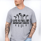 Life Is Full Of Important Choices B&W Design - Golf Unisex Crewneck T-Shirt Sweatshirt Hoodie