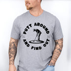 Putt Around And Find Out - Golf Unisex Crewneck T-Shirt Sweatshirt Hoodie