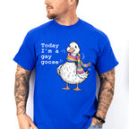 Today I'm A Gay Goose - Gay Unisex Crewneck T-Shirt Sweatshirt Hoodie