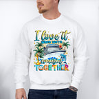 I Love It When We're Cruisin' Together - Vacation Unisex Crewneck T-Shirt Sweatshirt Hoodie