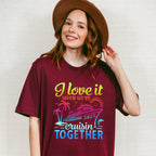 I Love It When We're Cruisin Together 2025 Color Gradient - Vacation Unisex Crewneck T-Shirt Sweatshirt Hoodie