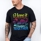 I Love It When We're Cruisin Together 2025 Color Gradient - Vacation Unisex Crewneck T-Shirt Sweatshirt Hoodie